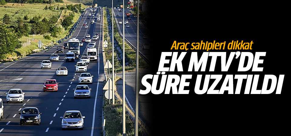 Ek MTV'de süre uzatıldı