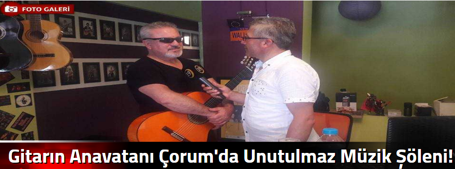 Gitarın Anavatanı Çorum'da Unutulmaz Müzik Şö…