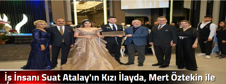 İş İnsanı Suat Atalay'ın Kızı İlayda, Mert Öz…
