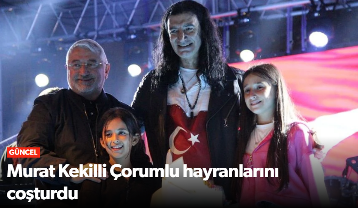 Murat Kekilli Çorumlulara Unutulmaz Bir Akşam Yaşattı