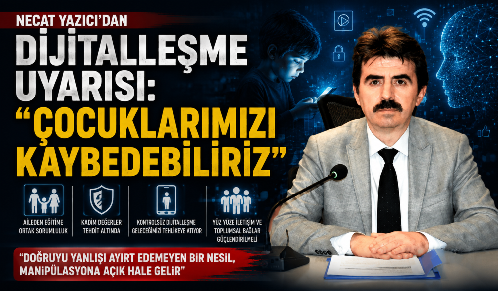 Necat Yazıcı'dan Dijitalleşme Uyarısı: "Çocuk…