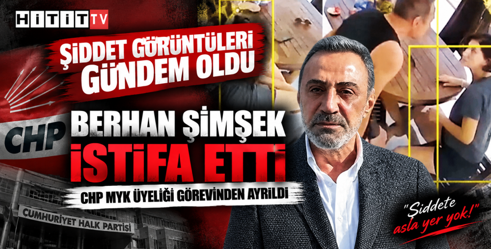 Şiddet Görüntüleri Sonrası Berhan Şimşek CHP’…
