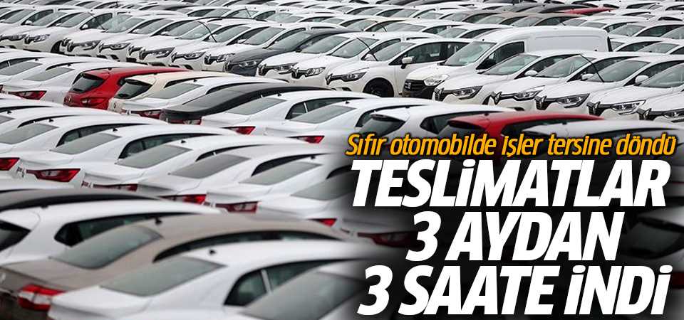 Sıfır Araçların Teslimatları 3 Aydan 3 Saate …