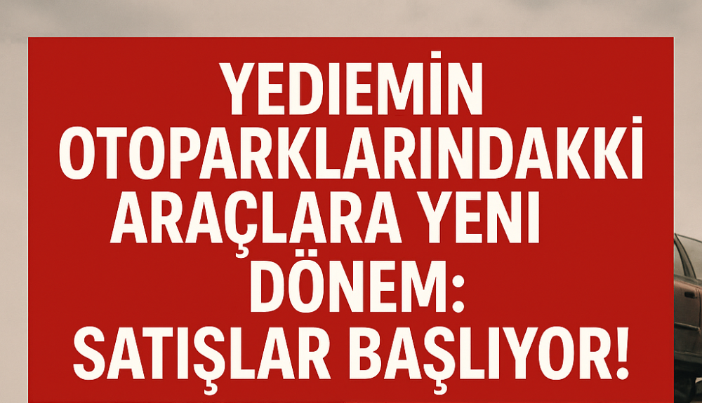  Yediemin Otoparklarındaki  Hurda Araçlar İçin Yeni Dönem! 